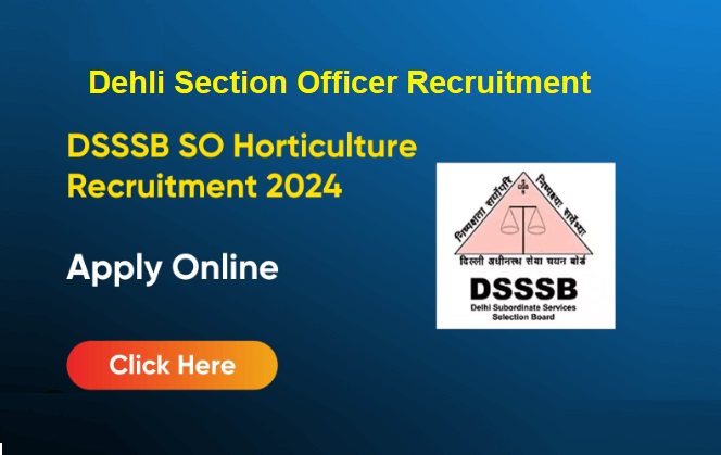 DSSSB Section Officer Horticulture Recruitment
