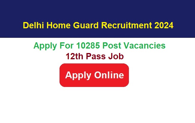 Delhi Home Guard Recruitment 2024 Release Apply Online For 10285 Post Vacancies