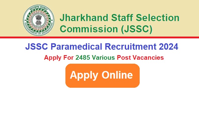 JSSC Paramedical Staff Recruitment 2024 Apply Online For 2485 Post Vacancy, @jssc.nic.in