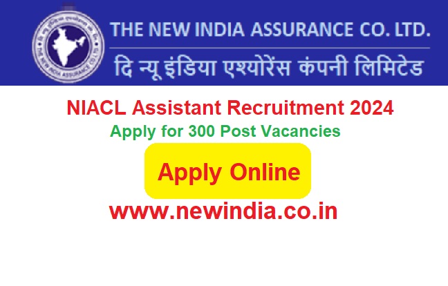 NIACL Assistant Recruitment 2024 Apply for 300 Post @www.newindia.co.in