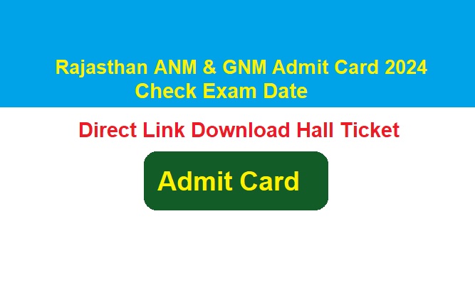 Rajasthan ANM & GNM Admit Card 2024 Release Check Direct Link Download Hall Ticket