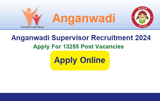 Anganwadi Supervisor Recruitment 2024 Apply Online For 13255 Post Vacancies