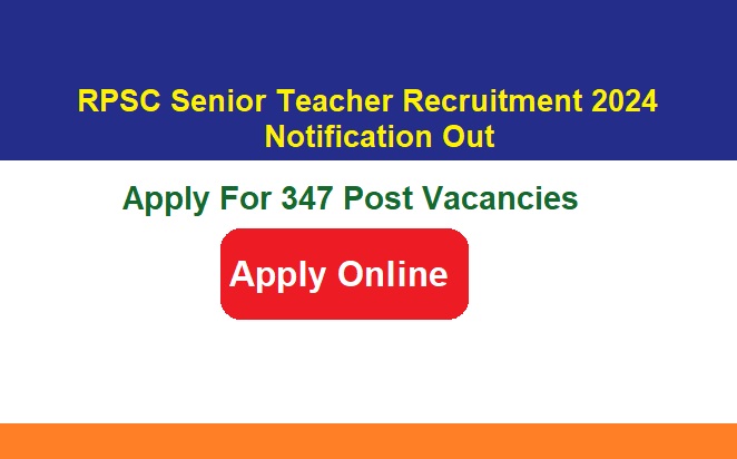 RPSC Senior Teacher Recruitment 2024 Notification Out, Apply Online For 347 Post Vacancies