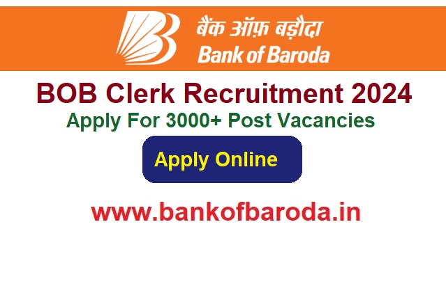 BOB Clerk Recruitment 2024 Apply Online For 3000+ Post Vacancies, @www.bankofbaroda.in