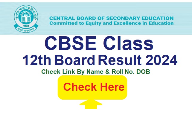 CBSE Board 12th Result 2024 Check Link By Name & DOB / Roll No. @cbseresults.nic.in