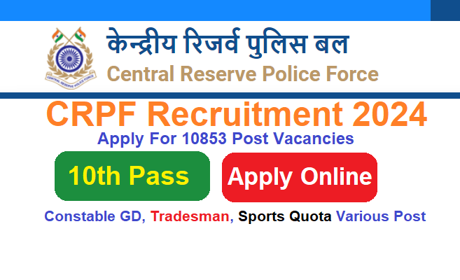 CRPF Recruitment 2024 Registration Login, Apply Online For 10853 Post Vacancies, @www.crpf.nic.in