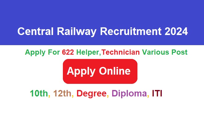 Central Railway Various Vacancy Offline Form 2024, Central Railway Helper Technician Recruitment 2024 Apply For 622 Various Post Vacancies