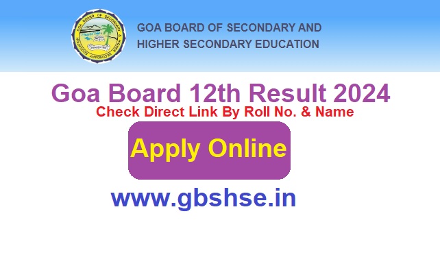 Goa Board 12th Result 2024 Check Direct Link By Roll No. & Name, @www.gbshse.in