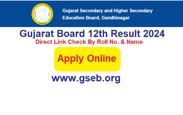 Gujarat Board 12th Result 2024 Direct Link Check By Roll No. & Name, @www.gseb.org