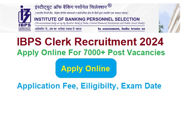 IBPS Clerk Recruitment 2024 Apply Online For 7000+ Post Vacancies Eiligibilty, Exam Date