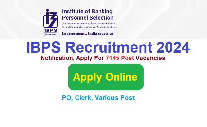 IBPS Recruitment 2024 Notification Out, Apply Online For 7145 Post, @www.ibps.in