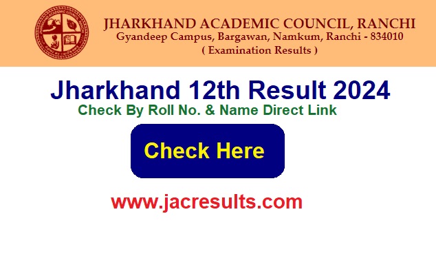 Jharkhand Board 12th Result 2024 Check By Roll No. & Name Direct Link, @www.jacresults.com