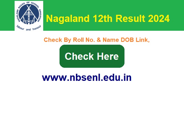 Nagaland NBSE 12th Result 2024 Check Direct Link By Name & Roll No.  @nbsenl.edu.in