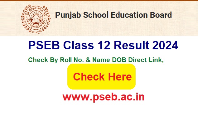 Punjab Board Class 12 Result 2024 Check By Roll No. & Name DOB Direck Link, @www.pseb.ac.in