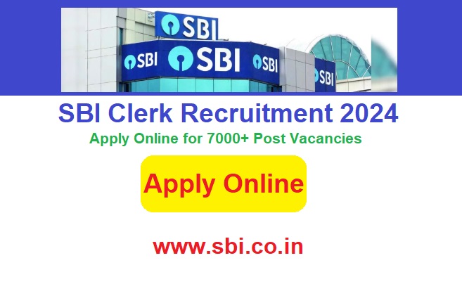 SBI Clerk Recruitment 2024 Apply Online for 7000+ Post Vacancies, @sbi.co.in