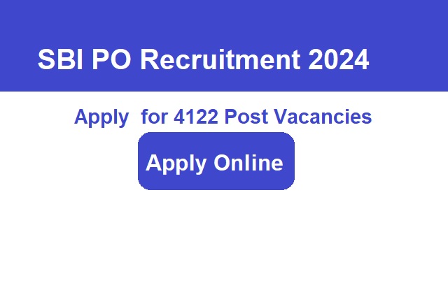 SBI PO Recruitment 2024 Apply Online for 4122 Post Vacancies, @sbi.co.in
