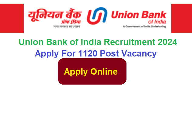  Union Bank of India Recruitment 2024 Apply Online For 1120 Various Post Vacancy Notification Release