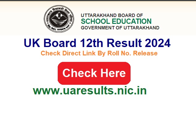 Uttrakhand Board 12th Result 2024 Check Online By Roll No. & Name DOB, @uaresults.nic.in