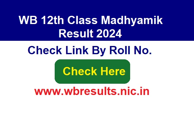 WB 12th Class Madhyamik Result 2024 Check Link By Roll No. @wbresults.nic.in