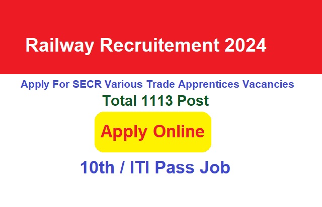Railway SECR Various Trade Apprentices Recruitement 2024 Apply Online for 1113 Post Vacancies